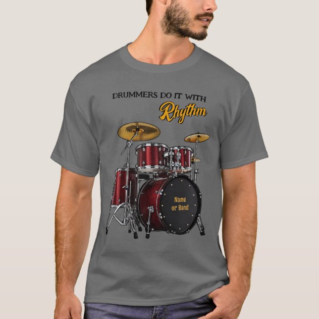 Drummers do it with Rhythm (customisable)  T-Shirt (Front)