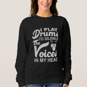 Drummers I Play Drums To Silence The Voices In My Sweatshirt