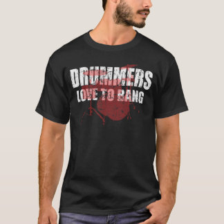 Drummers love to bang T-Shirt