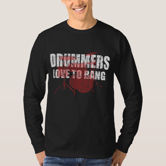 Drummers Love to Bang T-Shirt (Front)