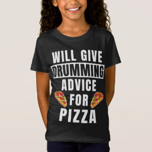 Drumming Advice For Pizza Drums Music Funny Drumme T-Shirt