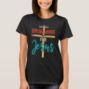 Drumming For Jesus Drums   For Christian Drummer T-Shirt
