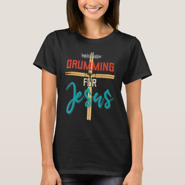 Drumming For Jesus Drums   For Christian Drummer T-Shirt (Front)