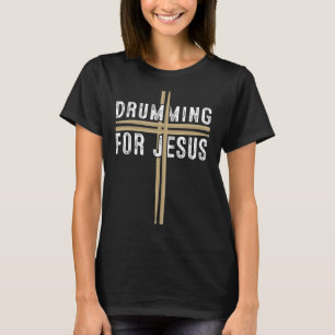 Drumming For Jesus Drums Percussion Christian Men T-Shirt