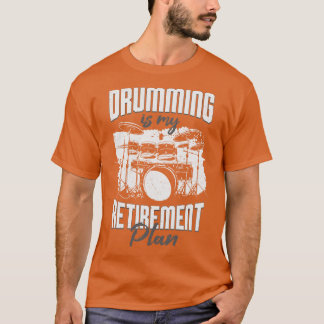 Drumming Is My Retirement Plan Drummer Gift T-Shirt