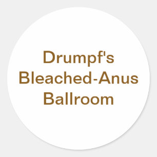 Drumpf Bleached-Anus Ballroom Hankamer Artjunkhaus Classic Round Sticker