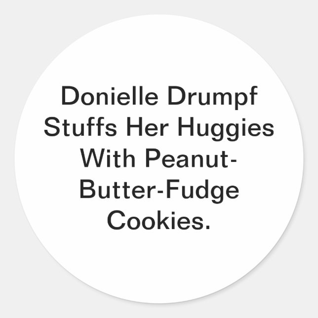 Drumpf Stuffs Her Huggies Hankamer Artjunkhaus Yum Classic Round Sticker (Front)