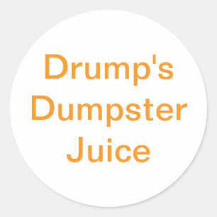 Drump's Dumpster Juice  Hankamer Artjunkhaus Yum! Classic Round Sticker