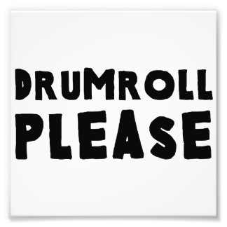 Drumroll Please Photo Print