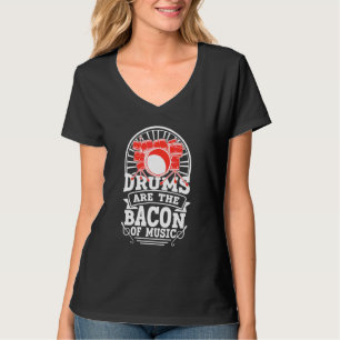 Drums Are The Bacon Of Music Drummer 1 T-Shirt