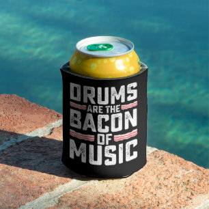 Drums Are The Bacon Of Music Drummer Can Cooler