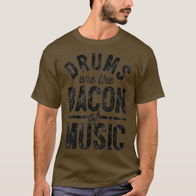 Drums Are The Bacon Of Music Funny Drummer T-Shirt (Front)