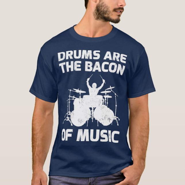 Drums Are The Bacon Of Music Gift For Men Women T-Shirt (Front)