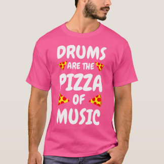 Drums Are The Pizza Of Music  Funny Drums T-Shirt