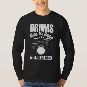 Drums Make Me Happy You Not So Much Drummer 2 T-Shirt