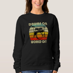 Drums On World Off Vintage Outfit For Drummer Sweatshirt