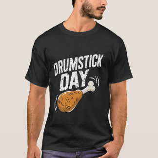 Drumstick Day Funny Thanksgiving Turkey Leg for Fo T-Shirt