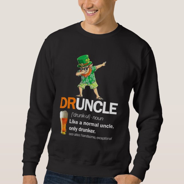 Druncle Definition St Patricks Uncle Drinking Only Sweatshirt (Front)