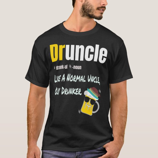 Druncle Like A Normal Uncle Only Drunker Funny Say T-Shirt (Front)