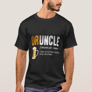 Druncle - Like A Normal Uncle Only Drunker - Funny T-Shirt