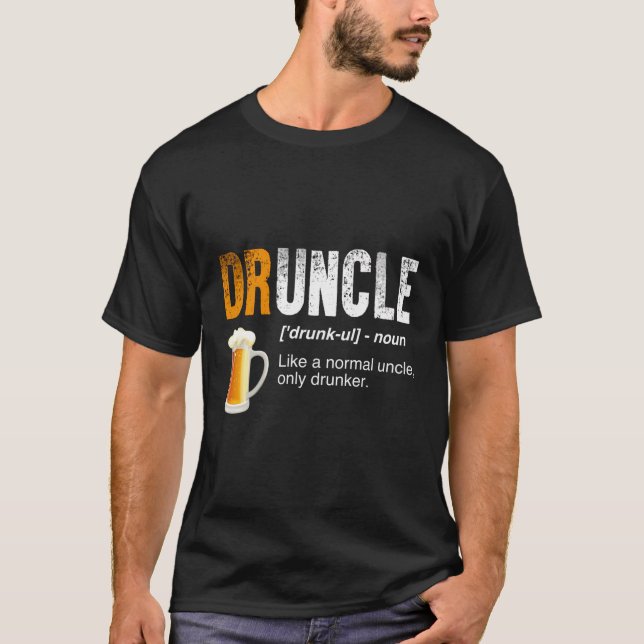 Druncle - Like A Normal Uncle Only Drunker - Funny T-Shirt (Front)