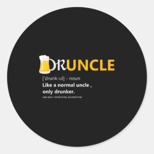 Druncle Like An Uncle Definition Drunker Beer T Sh Classic Round Sticker