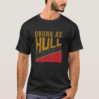 Drunk As Hull, christmas gifts T-Shirt