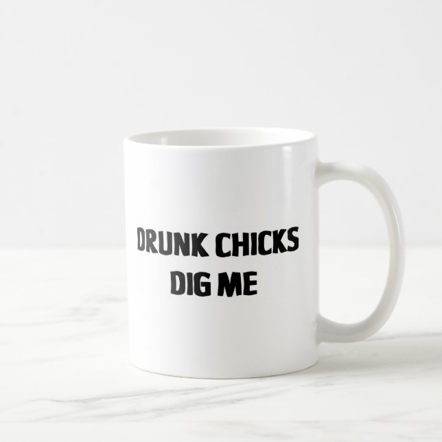 DRUNK CHICKS DIG ME COFFEE MUG (Right)