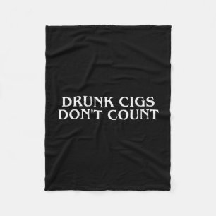Drunk Cigs Don't Count Funny Cool Humorous Smoking Fleece Blanket