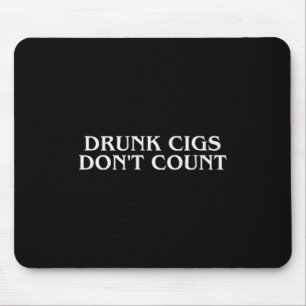 Drunk Cigs Don't Count Funny Cool Humorous Smoking Mouse Mat