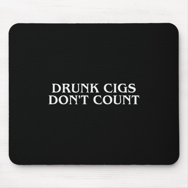 Drunk Cigs Don't Count Funny Cool Humorous Smoking Mouse Mat (Front)