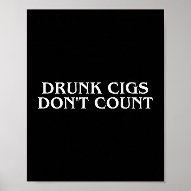 Drunk Cigs Don't Count Funny Cool Humorous Smoking Poster (Front)