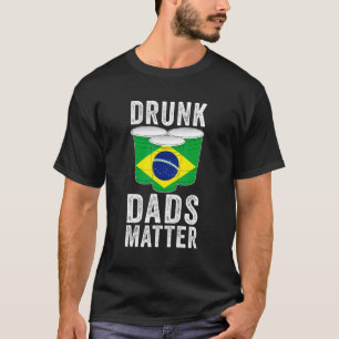 Drunk Dads Matter Brazil Flag Dad Drinking T-Shirt