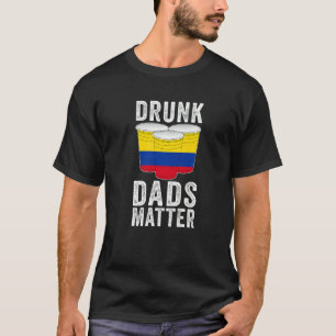 Drunk Dads Matter Colombia Flag Dad Drinking T-Shirt