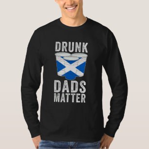 Drunk Dads Matter Scottish Scotland Flag Dad Drin T-Shirt