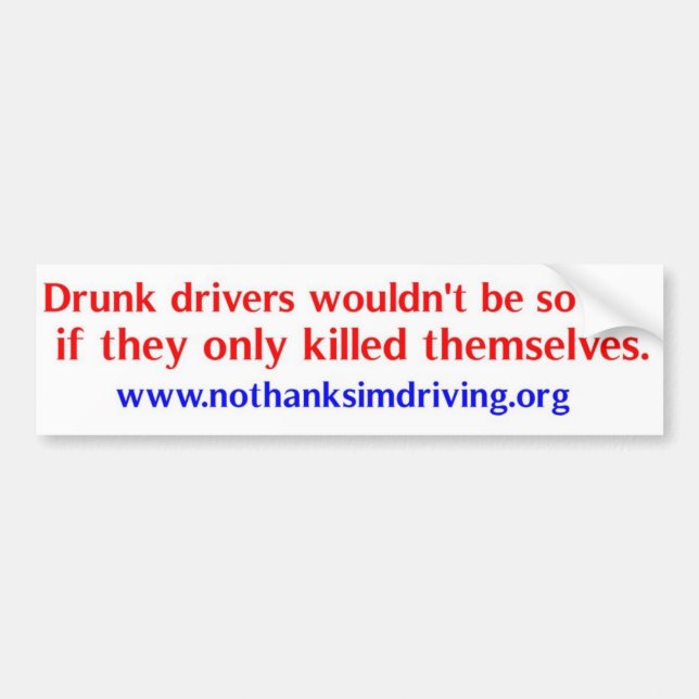 Drunk drivers kill bumper sticker (Front)
