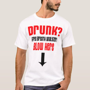 Drunk Free Breath Analyzer, Blow Here -- T-Shirt