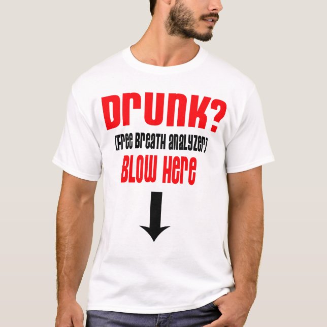 Drunk Free Breath Analyzer, Blow Here -- T-Shirt (Front)