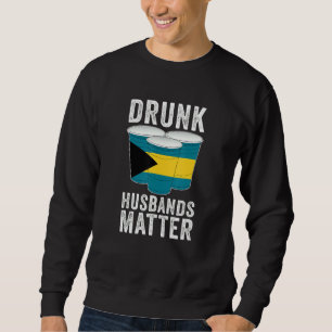 Drunk Husbands Matter Bahamas Bahamian Flag Drink Sweatshirt