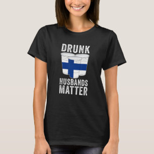 Drunk Husbands Matter Finland Finnish Flag Drinki T-Shirt