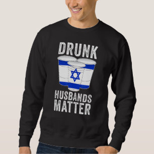 Drunk Husbands Matter Israel Israeli Flag Drinkin Sweatshirt
