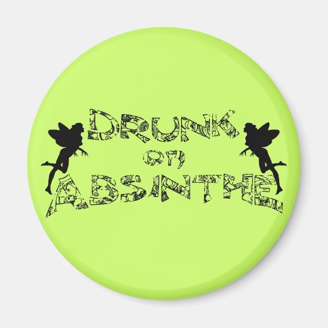 Drunk On Absinthe Magnet (Front)