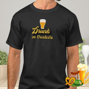 Drunk on Dunkels Tee for Oktoberfest & Beer Lovers