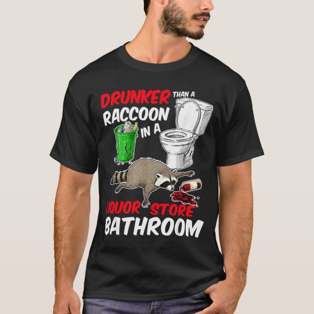 Drunk Raccoon In A Liquor Store Bathroom Funny Rac T-Shirt (Front)