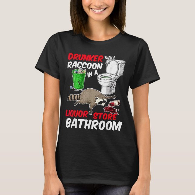 Drunk Raccoon In A Liquor Store Bathroom Funny Rac T-Shirt (Front)