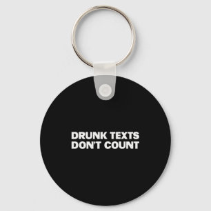 Drunk Texts Don't Count Funny Humor Drinking Lover Key Ring