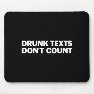 Drunk Texts Don't Count Funny Humor Drinking Lover Mouse Mat