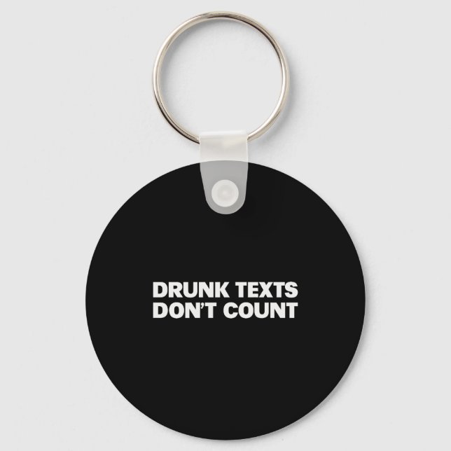 Drunk Texts Don't Count Funny Humour Drinking Love Key Ring (Front)