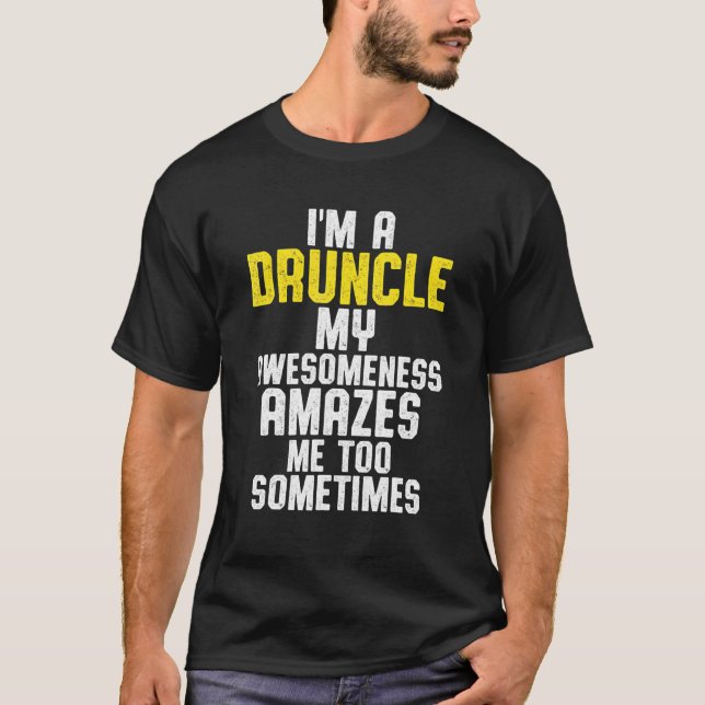Drunk Uncle Drinking Druncle _6 T-Shirt (Front)