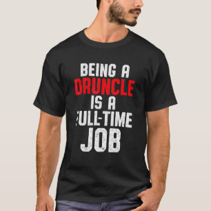 Drunk Uncle Drinking Druncle _71 T-Shirt